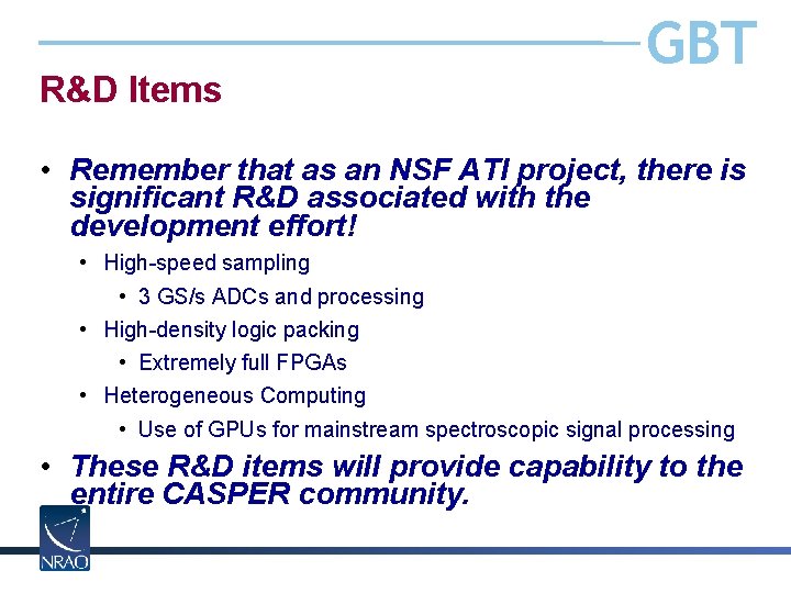 R&D Items GBT • Remember that as an NSF ATI project, there is significant