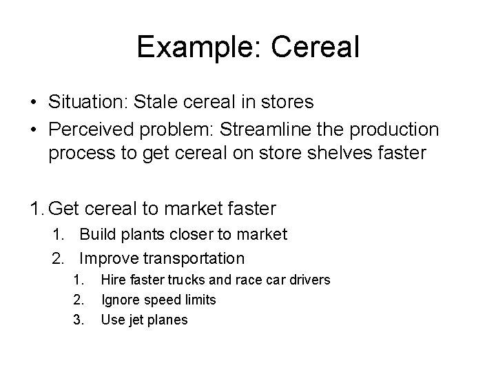 Example: Cereal • Situation: Stale cereal in stores • Perceived problem: Streamline the production