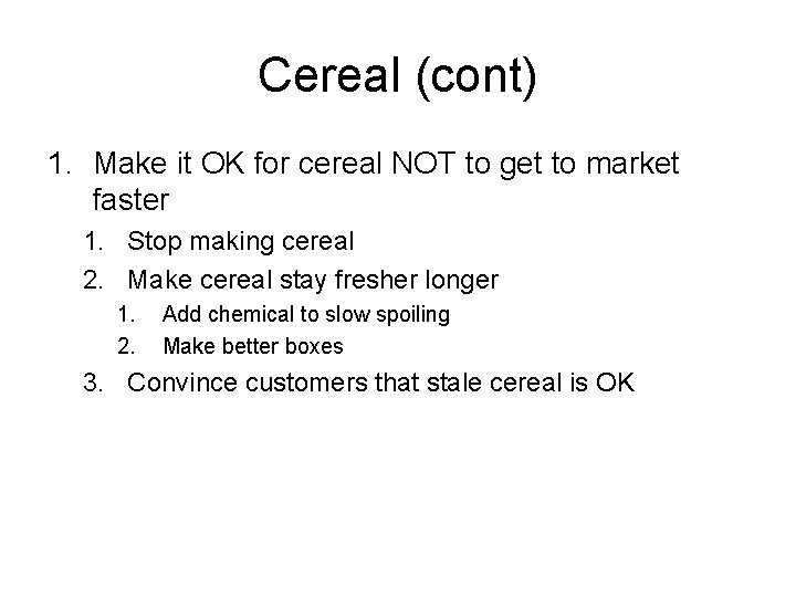 Cereal (cont) 1. Make it OK for cereal NOT to get to market faster