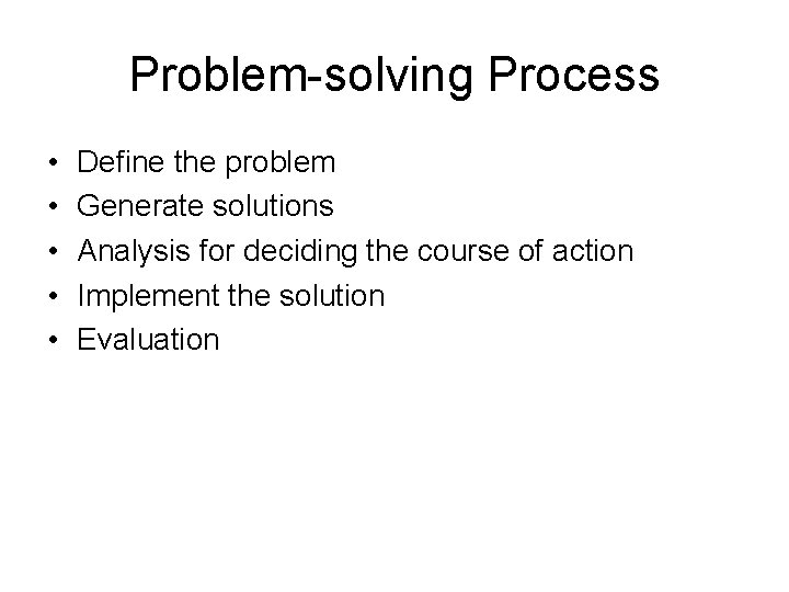 Problem-solving Process • • • Define the problem Generate solutions Analysis for deciding the