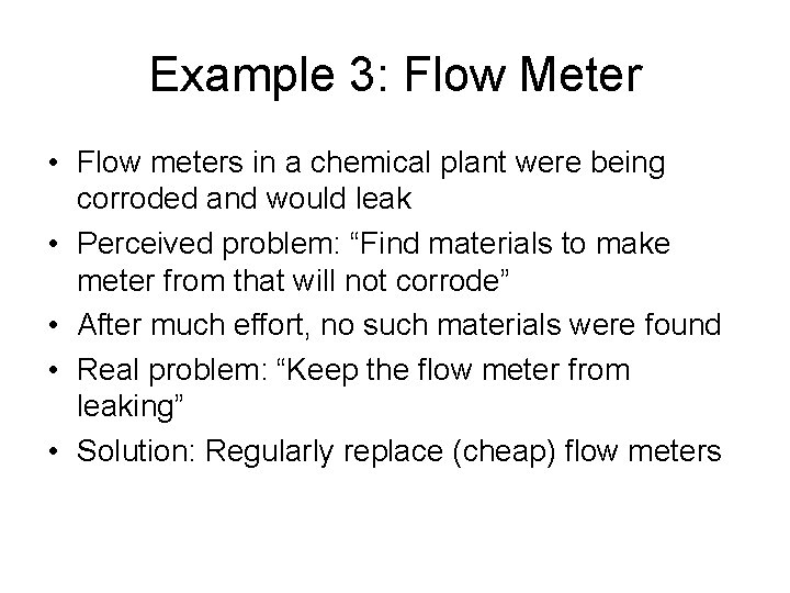 Example 3: Flow Meter • Flow meters in a chemical plant were being corroded