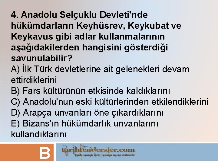 4. Anadolu Selçuklu Devleti'nde hükümdarların Keyhüsrev, Keykubat ve Keykavus gibi adlar kullanmalarının aşağıdakilerden hangisini