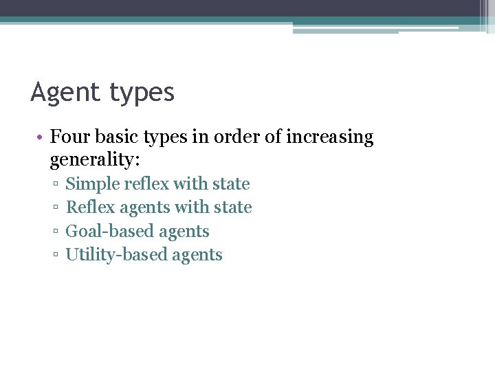 Agent types • Four basic types in order of increasing generality: ▫ ▫ Simple