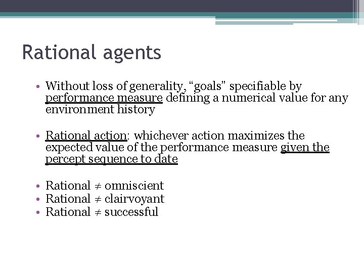 Rational agents • Without loss of generality, “goals” specifiable by performance measure defining a