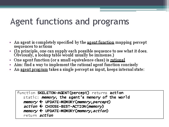 Agent functions and programs • An agent is completely specified by the agent function