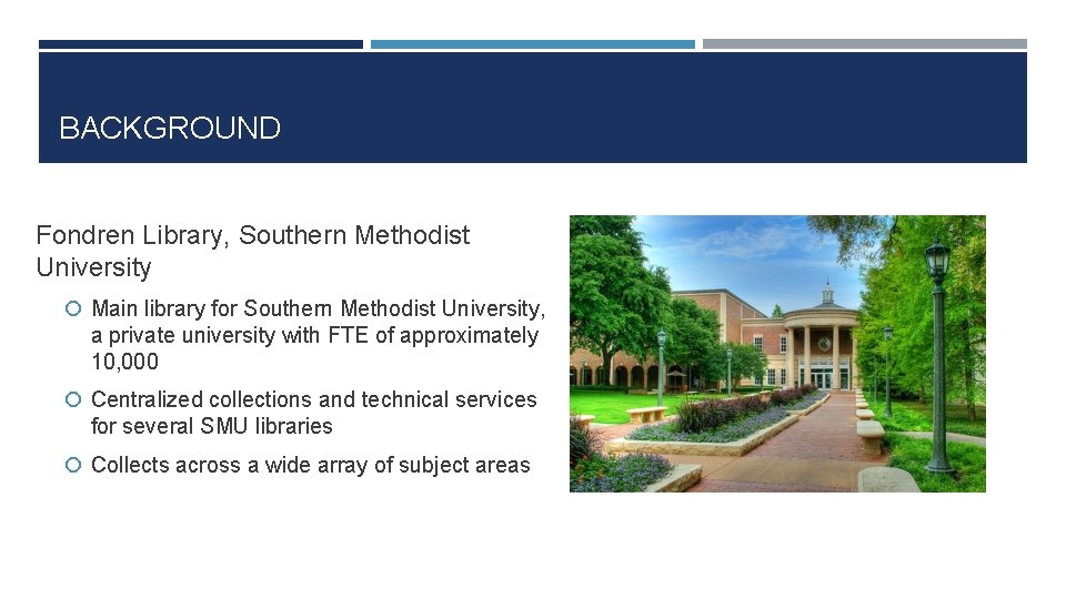 BACKGROUND Fondren Library, Southern Methodist University Main library for Southern Methodist University, a private