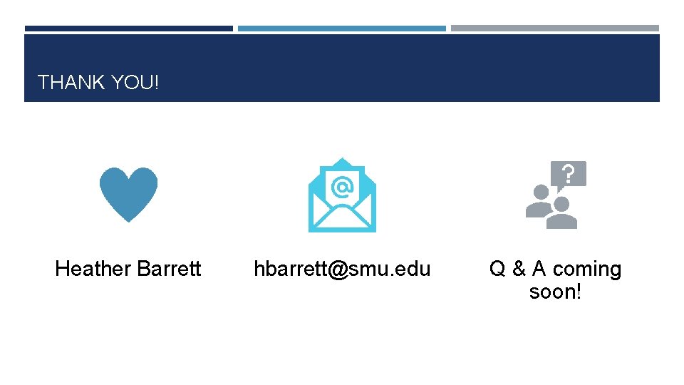 THANK YOU! Heather Barrett hbarrett@smu. edu Q & A coming soon! 