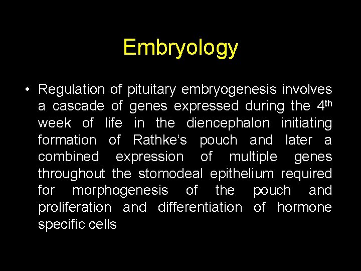 Embryology • Regulation of pituitary embryogenesis involves a cascade of genes expressed during the