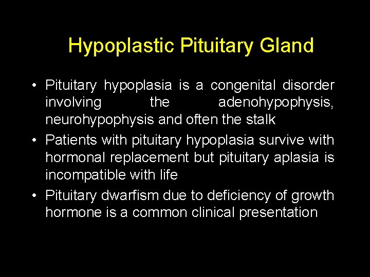 Hypoplastic Pituitary Gland • Pituitary hypoplasia is a congenital disorder involving the adenohypophysis, neurohypophysis