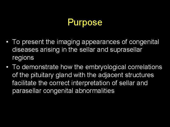 Purpose • To present the imaging appearances of congenital diseases arising in the sellar