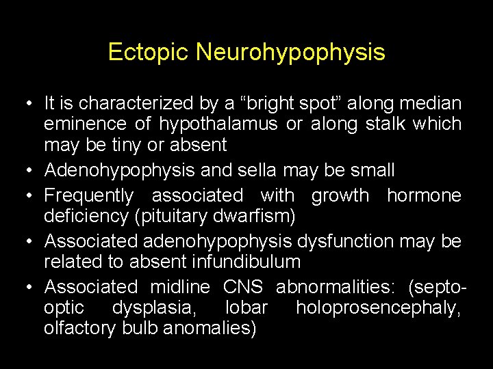 Ectopic Neurohypophysis • It is characterized by a “bright spot” along median eminence of