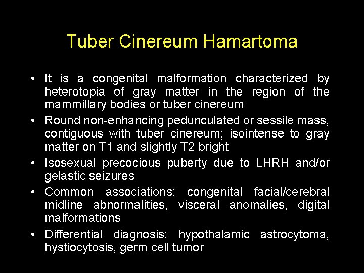 Tuber Cinereum Hamartoma • It is a congenital malformation characterized by heterotopia of gray