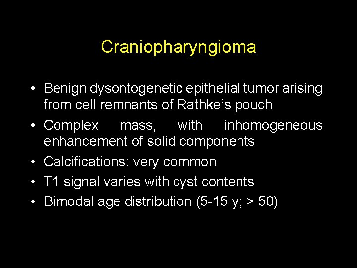 Craniopharyngioma • Benign dysontogenetic epithelial tumor arising from cell remnants of Rathke’s pouch •