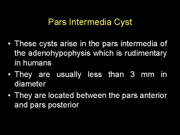 Pars Intermedia Cyst • These cysts arise in the pars intermedia of the adenohypophysis