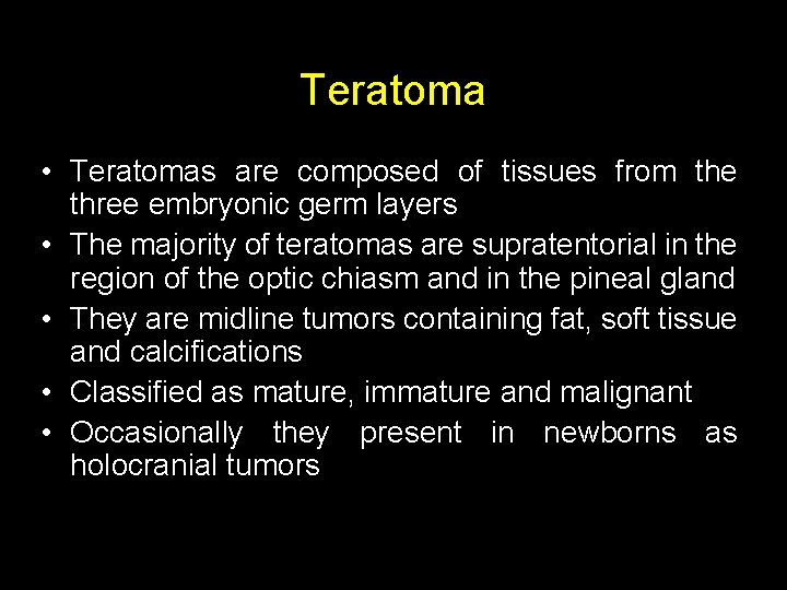 Teratoma • Teratomas are composed of tissues from the three embryonic germ layers •
