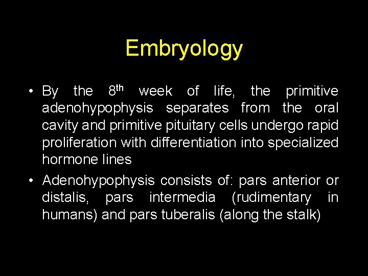 Embryology • By the 8 th week of life, the primitive adenohypophysis separates from