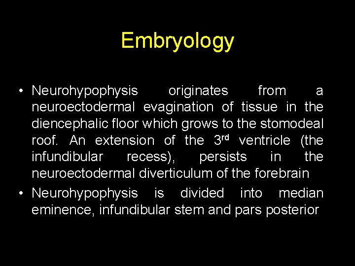 Embryology • Neurohypophysis originates from a neuroectodermal evagination of tissue in the diencephalic floor