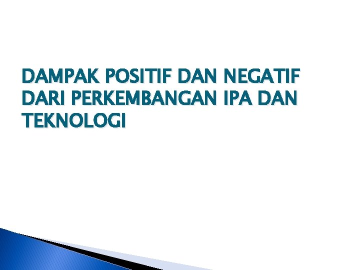 DAMPAK POSITIF DAN NEGATIF DARI PERKEMBANGAN IPA DAN TEKNOLOGI 