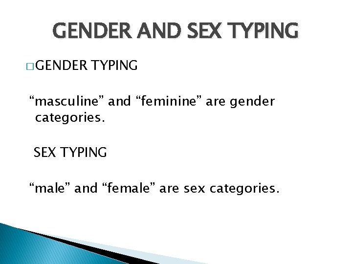 GENDER AND SEX TYPING � GENDER TYPING “masculine” and “feminine” are gender categories. SEX