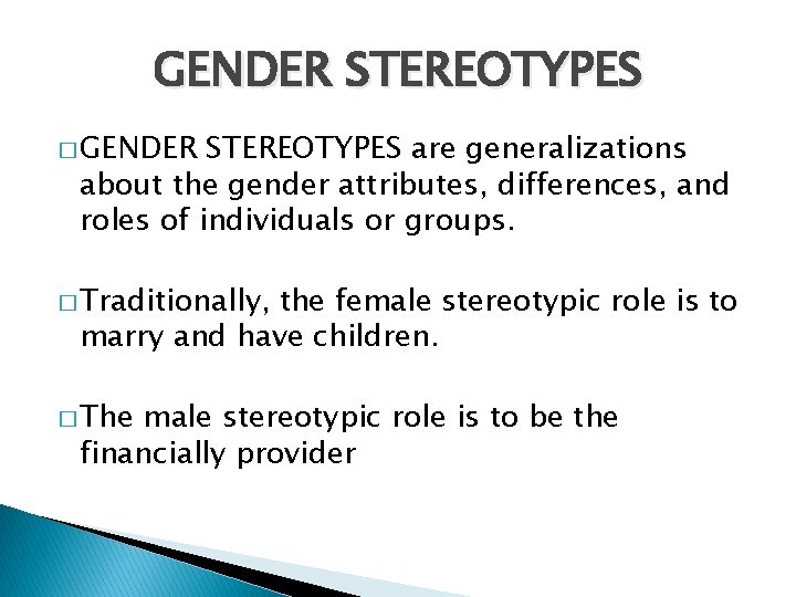 GENDER STEREOTYPES � GENDER STEREOTYPES are generalizations about the gender attributes, differences, and roles