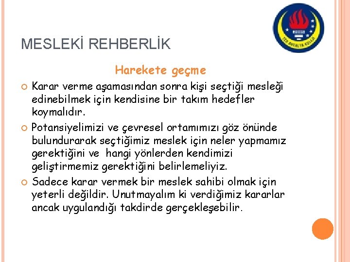 MESLEKİ REHBERLİK Harekete geçme Karar verme aşamasından sonra kişi seçtiği mesleği edinebilmek için kendisine