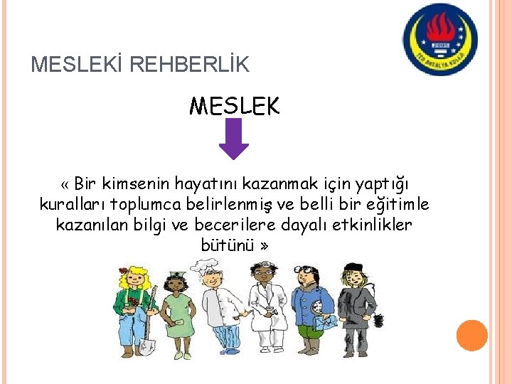 MESLEKİ REHBERLİK MESLEK « Bir kimsenin hayatını kazanmak için yaptığı kuralları toplumca belirlenmiş ve