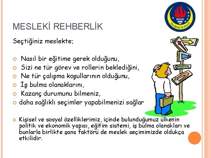 MESLEKİ REHBERLİK Seçtiğiniz meslekte; Nasıl bir eğitime gerek olduğunu, Sizi ne tür görev ve