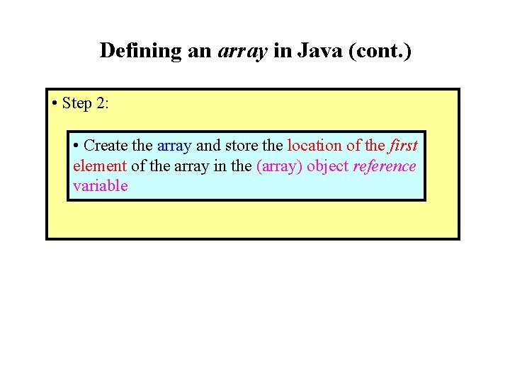 Defining an array in Java (cont. ) • Step 2: • Create the array Defining an array in Java (cont. ) • Step 2: • Create the array