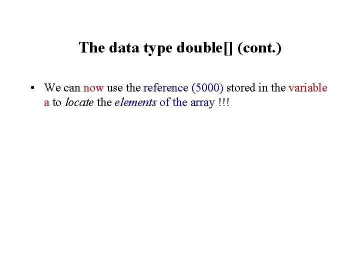 The data type double[] (cont. ) • We can now use the reference (5000)