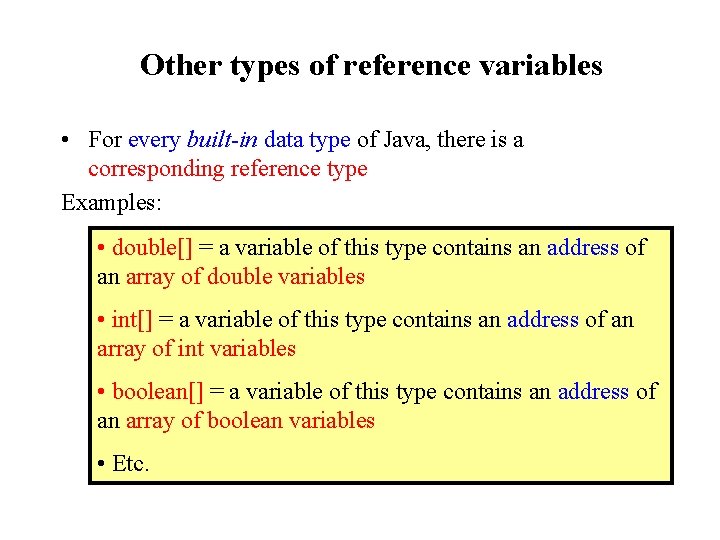 Other types of reference variables • For every built-in data type of Java, there Other types of reference variables • For every built-in data type of Java, there
