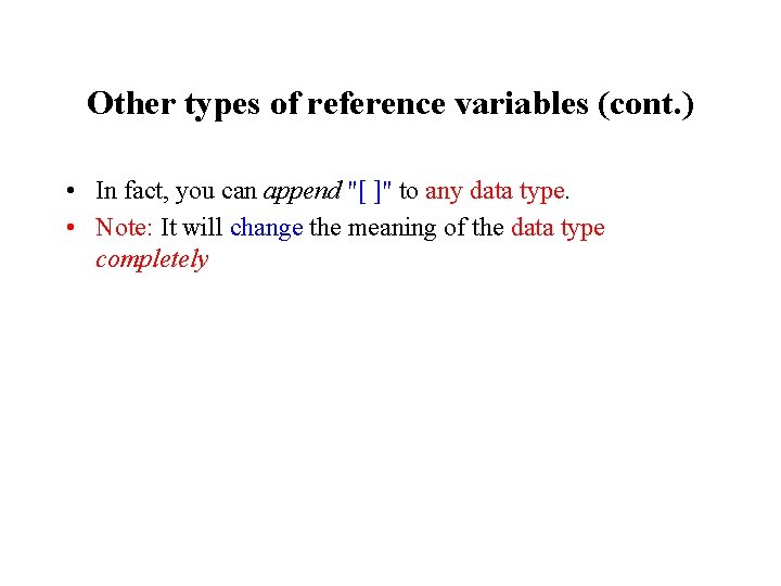Other types of reference variables (cont. ) • In fact, you can append "[ Other types of reference variables (cont. ) • In fact, you can append "[