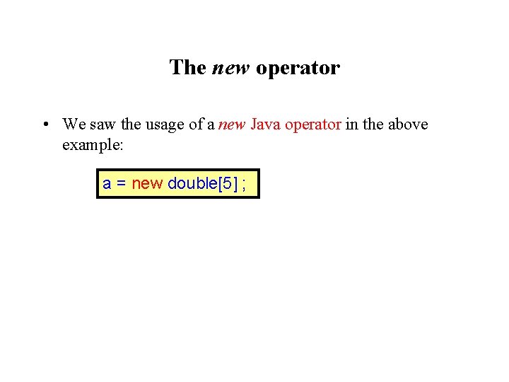 The new operator • We saw the usage of a new Java operator in The new operator • We saw the usage of a new Java operator in