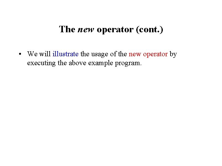 The new operator (cont. ) • We will illustrate the usage of the new The new operator (cont. ) • We will illustrate the usage of the new