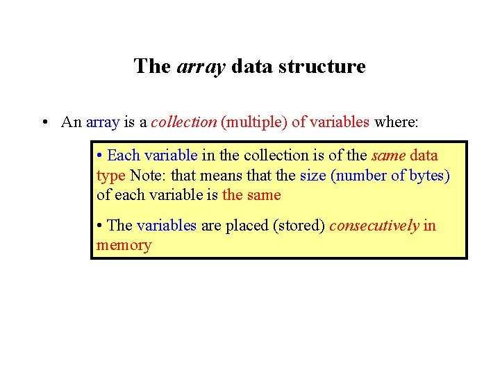 The array data structure • An array is a collection (multiple) of variables where: The array data structure • An array is a collection (multiple) of variables where: