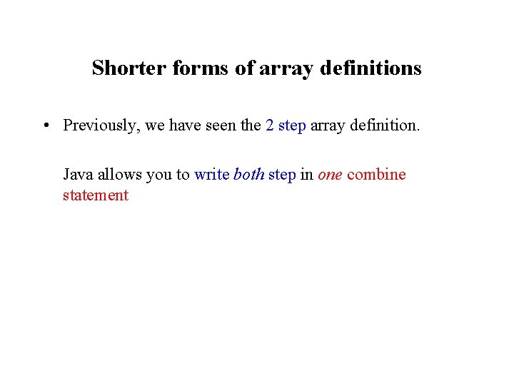 Shorter forms of array definitions • Previously, we have seen the 2 step array Shorter forms of array definitions • Previously, we have seen the 2 step array