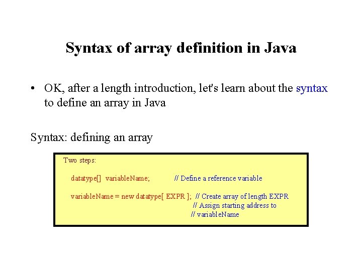 Syntax of array definition in Java • OK, after a length introduction, let's learn Syntax of array definition in Java • OK, after a length introduction, let's learn