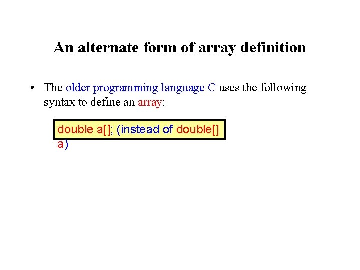 An alternate form of array definition • The older programming language C uses the An alternate form of array definition • The older programming language C uses the