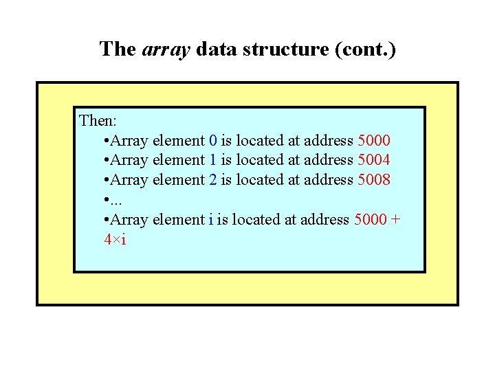 The array data structure (cont. ) Then: • Array element 0 is located at The array data structure (cont. ) Then: • Array element 0 is located at