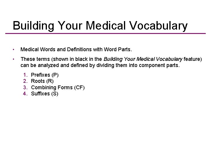 Building Your Medical Vocabulary • Medical Words and Definitions with Word Parts. • These