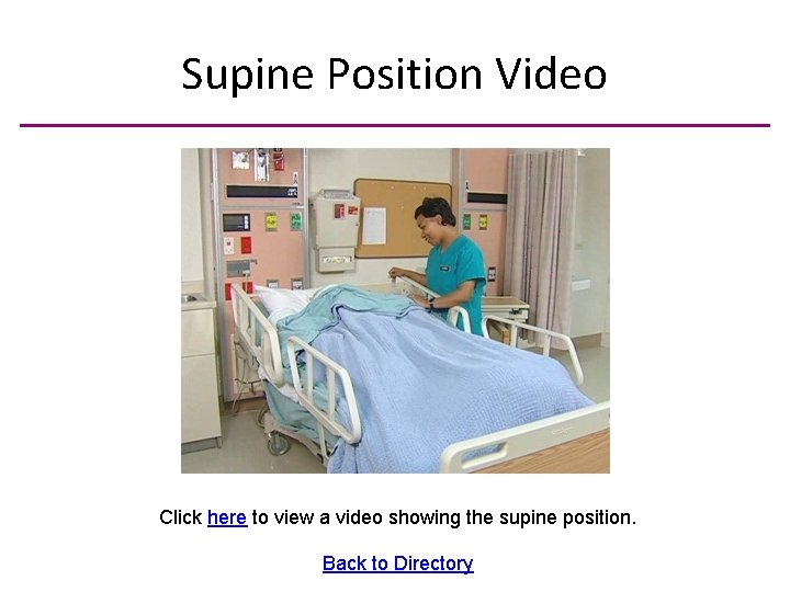 Supine Position Video Click here to view a video showing the supine position. Back