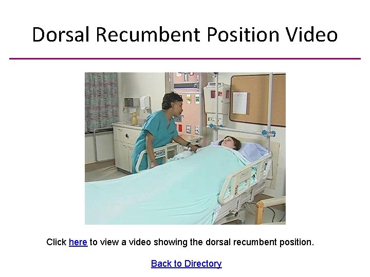 Dorsal Recumbent Position Video Click here to view a video showing the dorsal recumbent