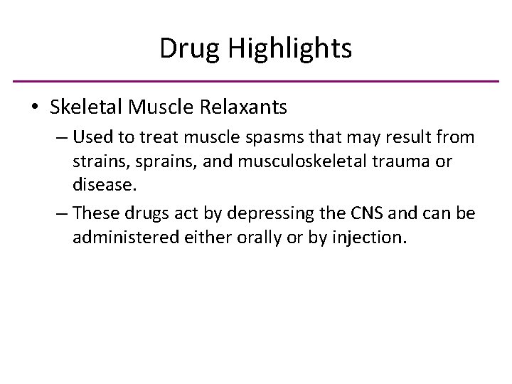 Drug Highlights • Skeletal Muscle Relaxants – Used to treat muscle spasms that may