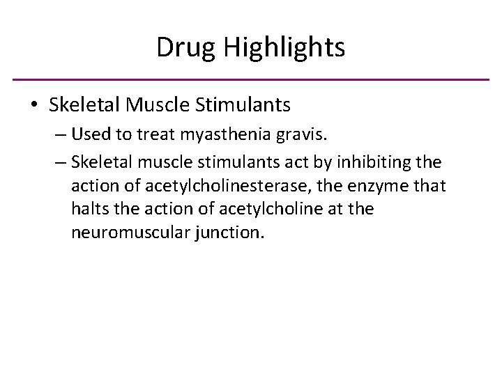 Drug Highlights • Skeletal Muscle Stimulants – Used to treat myasthenia gravis. – Skeletal