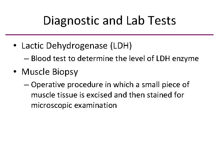 Diagnostic and Lab Tests • Lactic Dehydrogenase (LDH) – Blood test to determine the