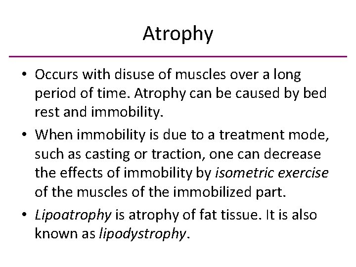 Atrophy • Occurs with disuse of muscles over a long period of time. Atrophy