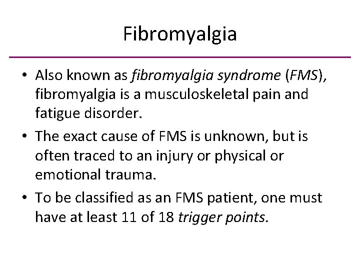 Fibromyalgia • Also known as fibromyalgia syndrome (FMS), fibromyalgia is a musculoskeletal pain and