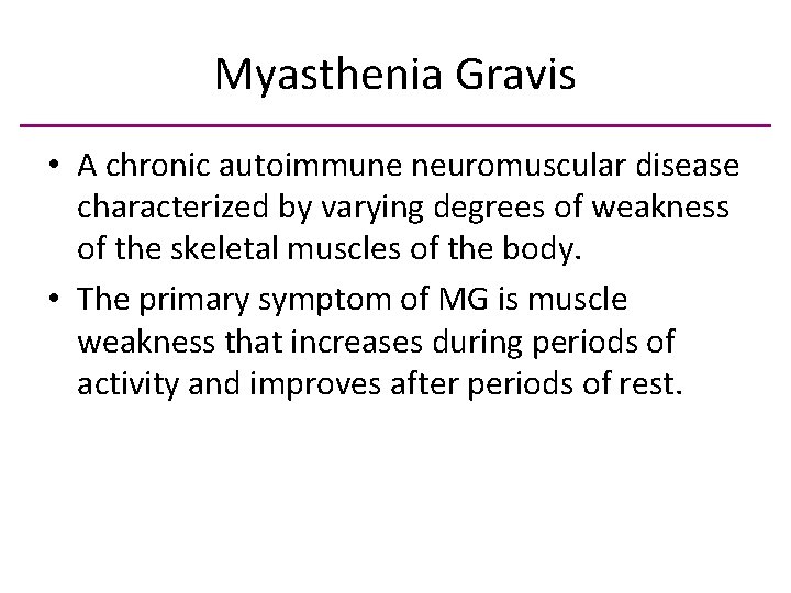 Myasthenia Gravis • A chronic autoimmune neuromuscular disease characterized by varying degrees of weakness