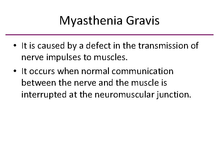 Myasthenia Gravis • It is caused by a defect in the transmission of nerve