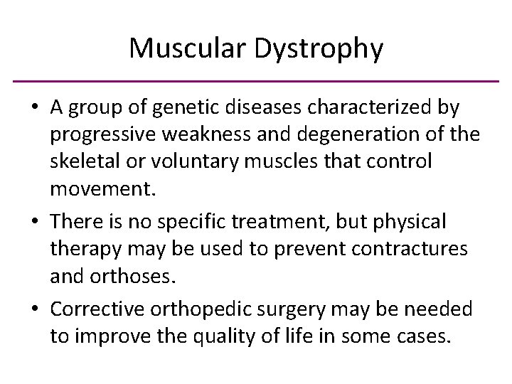 Muscular Dystrophy • A group of genetic diseases characterized by progressive weakness and degeneration