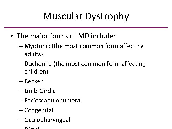 Muscular Dystrophy • The major forms of MD include: – Myotonic (the most common